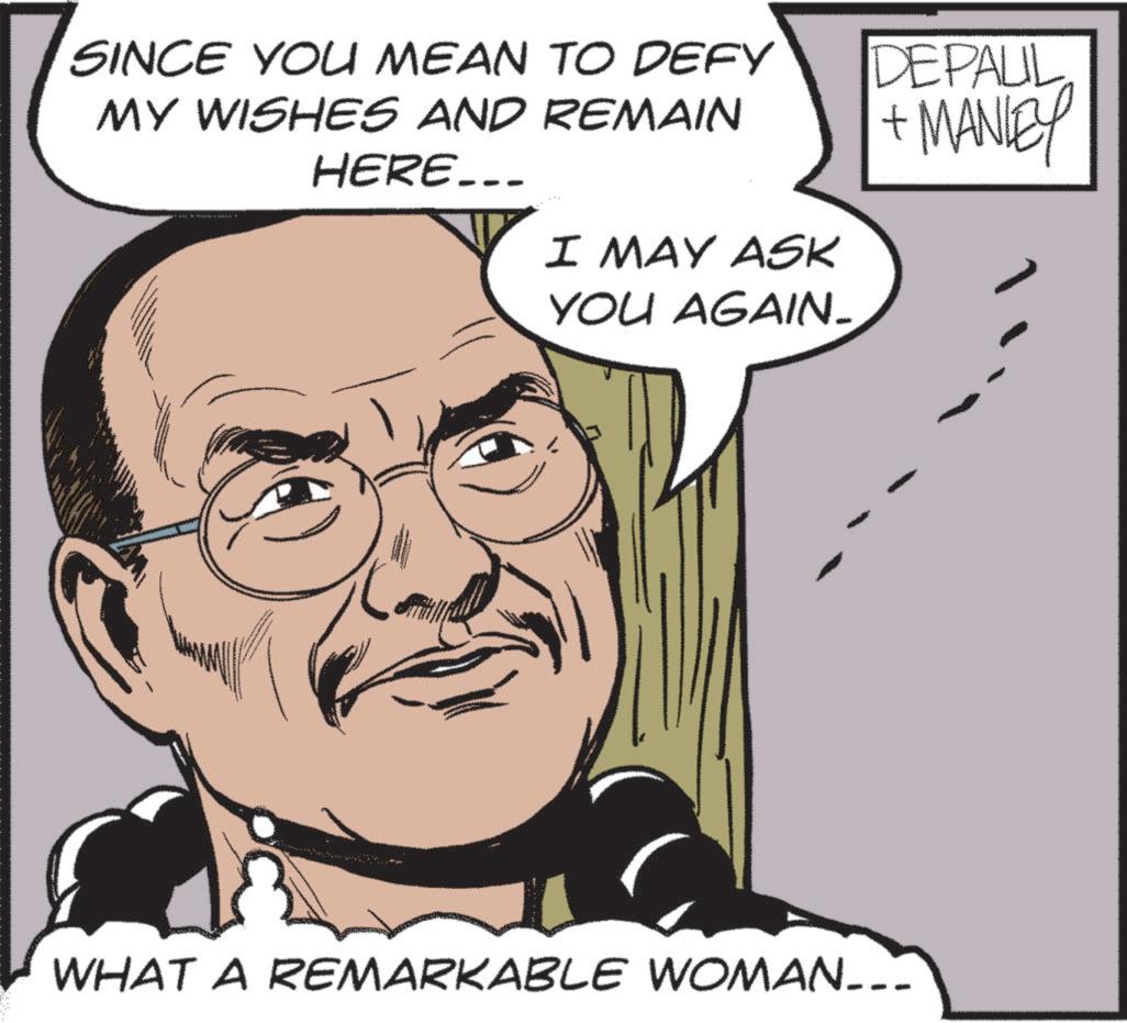 Fictional character OCR: SINCE YOU MEAN TO DEFY MY WISHES AND REMAIN HERE___ I MAY ASK YOU AGAIN. DEPAUL +MANLEY WHAT A REMARKABLE WOMAN... SINCE YOU MEAN TO DEFY MY WISHES AND REMAIN HERE___ I MAY ASK YOU AGAIN . DEPAUL + MANLEY WHAT A REMARKABLE WOMAN ...