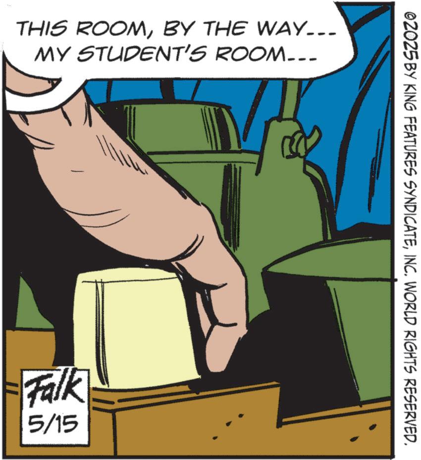 Animated cartoon OCR: THIS ROOMBY THE WAY... MY STUDENT'S ROOM... Falk 5/15 ©2025 BY KING FEATURES SYNDICATEINC. WORLD RIGHTS RESERVED. THIS ROOMBY THE WAY ... MY STUDENT'S ROOM ... Falk 5/15 © 2025 BY KING FEATURES SYNDICATEINC . WORLD RIGHTS RESERVED .
