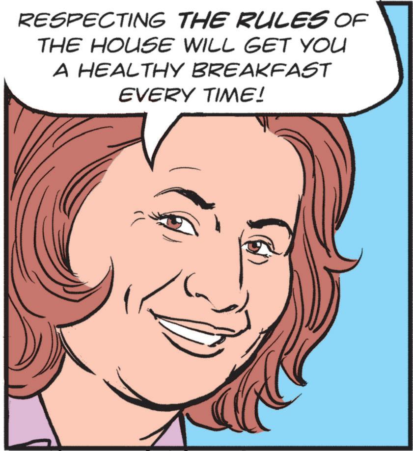 Animation OCR: RESPECTING THE RULES OF THE HOUSE WILL GET YOU A HEALTHY BREAKFAST EVERY TIME! RESPECTING THE RULES OF THE HOUSE WILL GET YOU A HEALTHY BREAKFAST EVERY TIME !