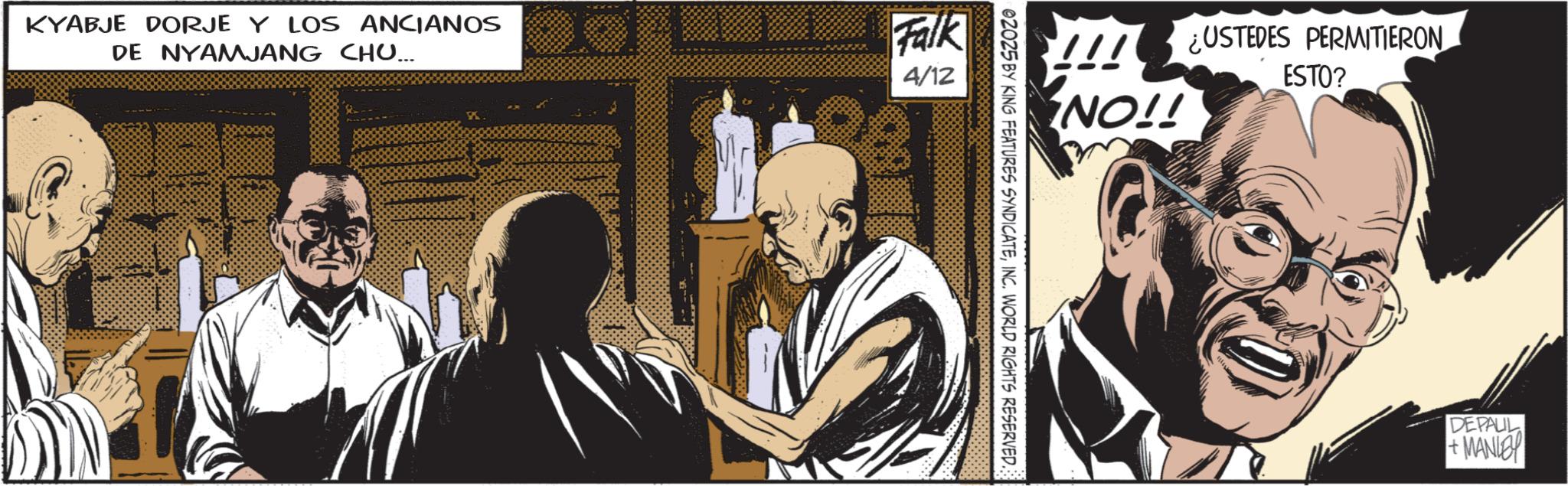 Comic book OCR: KYABJE DORJE Y LOS ANCIANOS DE NYAMJANG CHU... Falk 4/12 NO!! ¿USTEDES PERMITIERON ESTO? 02025 BY KING FEATURES SYNDICATEINC. WORLD RIGHTS RESERVED. DEPAUL +MANLEY KYABJE DORJE Y LOS ANCIANOS DE NYAMJANG CHU ... Falk 4/12 NO !! ¿ USTEDES PERMITIERON ESTO ? 02025 BY KING FEATURES SYNDICATEINC . WORLD RIGHTS RESERVED . DEPAUL + MANLEY