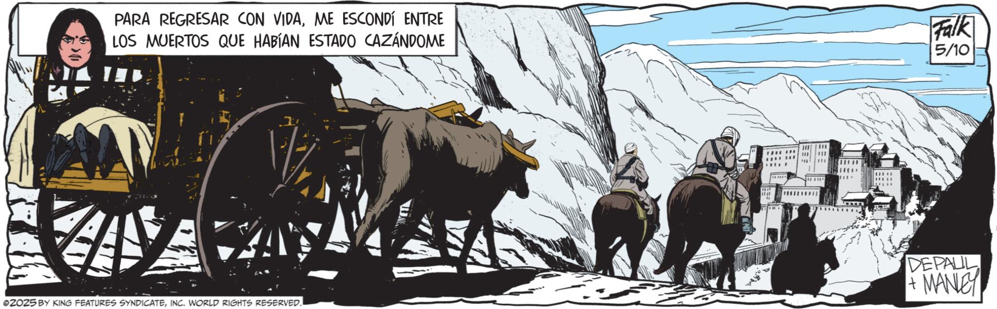 Animated cartoon OCR: PARA REGRESAR CON VIDAME ESCONDÍ ENTRE LOS MUERTOS QUE HABÍAN ESTADO CAZÁNDOME Falk 5/10 I' 02025 BY KING FEATURES SYNDICATEINC. WORLD RIGHTS RESERVED. DEPALL + MANLEY PARA REGRESAR CON VIDAME ESCONDÍ ENTRE LOS MUERTOS QUE HABÍAN ESTADO CAZÁNDOME Falk 5/10 I ' 02025 BY KING FEATURES SYNDICATEINC . WORLD RIGHTS RESERVED . DEPALL + MANLEY