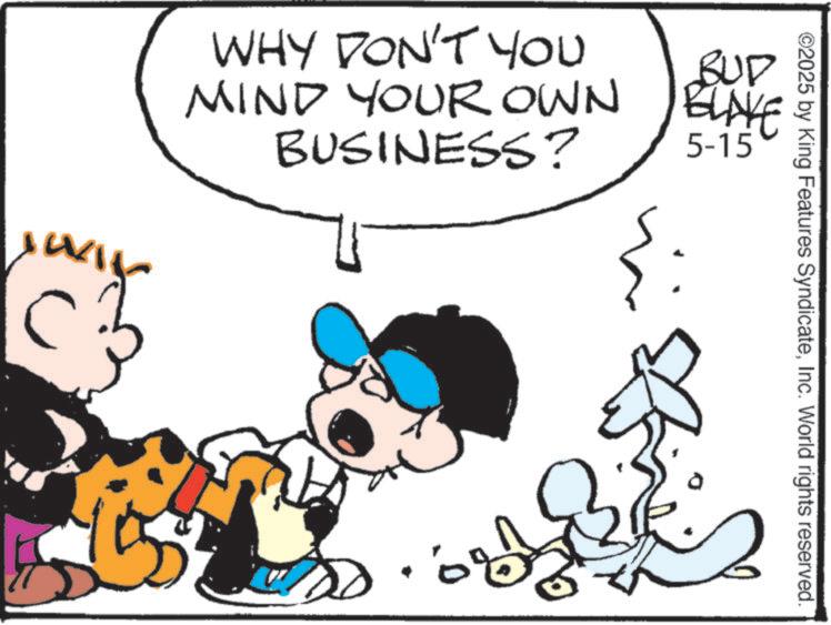 Comic book OCR: ©2025 by King Features SyndicateInc. World rights reserved. BUD WHY DON'T YOU MIND YOUR OWN ELAVE BUSINESS? 5-15 © 2025 by King Features SyndicateInc. World rights reserved . BUD WHY DON'T YOU MIND YOUR OWN ELAVE BUSINESS ? 5-15