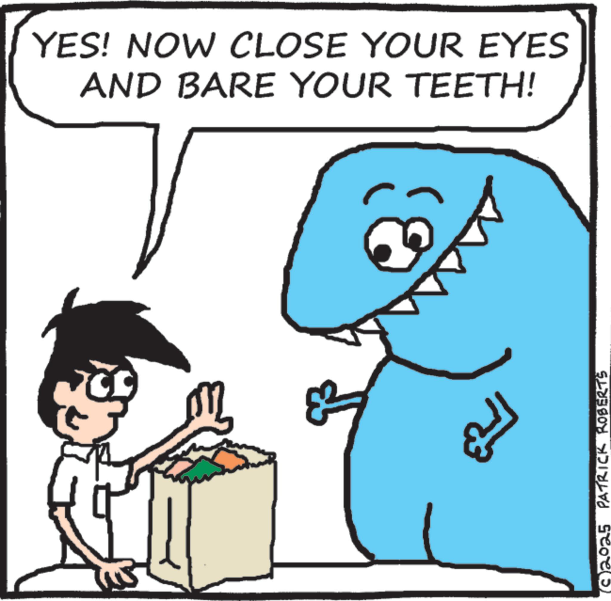 Animation OCR: YES! NOW CLOSE YOUR EYES AND BARE YOUR TEETH! (2025 PATRICK ROBERTS YES ! NOW CLOSE YOUR EYES AND BARE YOUR TEETH ! ( 2025 PATRICK ROBERTS
