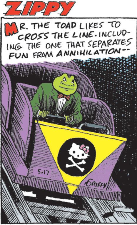 Fictional character OCR: ZIPPY MR. THE TOAD LIKES TO CROSS THE LINE. INCLUD- ING THE ONE THAT SEPARATES FUN FROM ANNIHILATION- ???? 5.17 GRIFFY ZIPPY MR . THE TOAD LIKES TO CROSS THE LINE . INCLUD- ING THE ONE THAT SEPARATES FUN FROM ANNIHILATION- ???? 5.17 GRIFFY
