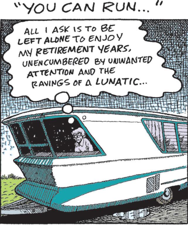 Animation OCR: "YOU CAN RUN... ALL I ASK IS TO BE LEFT ALONE TO ENJOY MY RETIREMENT YEARSUNENCUMBERED BY UNWANTED ATTENTION AND THE RAVINGS OF A LUNATIC... " YOU CAN RUN ... ALL I ASK IS TO BE LEFT ALONE TO ENJOY MY RETIREMENT YEARSUNENCUMBERED BY UNWANTED ATTENTION AND THE RAVINGS OF A LUNATIC ...