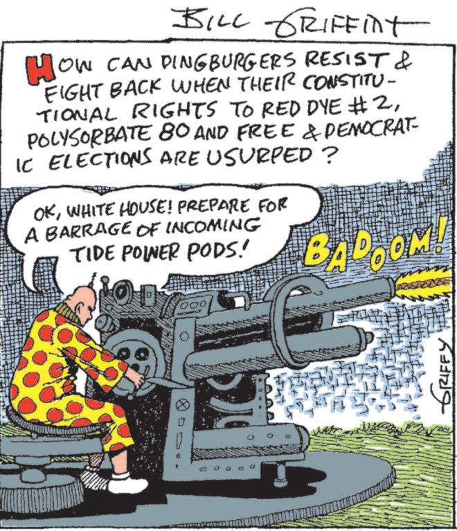 Fictional character OCR: BILL GRIFFINT HOW CAN DINGBURGERS RESIST & FIGHT BACK WHEN THEIR CONSTITU- TIONAL RIGHTS TO RED DYE #2POLYSORBATE 80 AND FREE & DEMOCRAT- IC ELECTIONS ARE USURPED? OKWHITE HOUSE! PREPARE FOR A BARRAGE OF INCOMING TIDE POINER PODS! BAD OM 000 GRIFFY BILL GRIFFINT HOW CAN DINGBURGERS RESIST & FIGHT BACK WHEN THEIR CONSTITU- TIONAL RIGHTS TO RED DYE # 2POLYSORBATE 80 AND FREE & DEMOCRAT- IC ELECTIONS ARE USURPED ? OKWHITE HOUSE ! PREPARE FOR A BARRAGE OF INCOMING TIDE POINER PODS ! BAD OM 000 GRIFFY