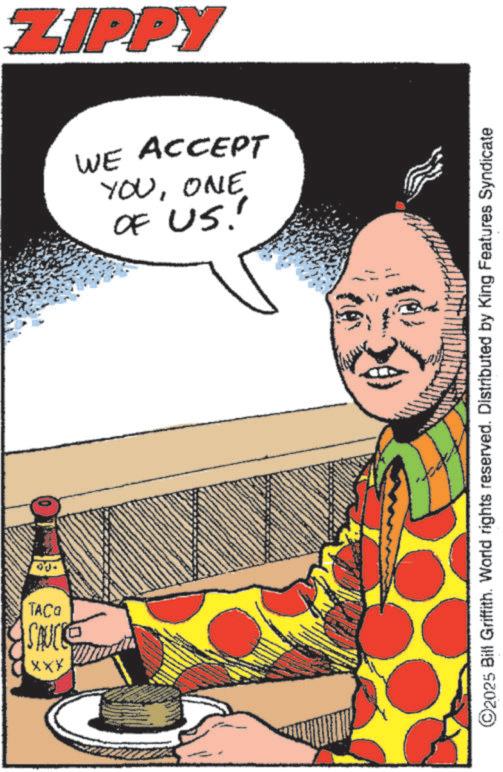 Graphic design OCR: TACO BONUS! XXX ZIPPY OF US! YOUONE WE ACCEPT ©2025 Bill Griffith. World rights reserved. Distributed by King Features Syndicate TACO BONUS ! XXX ZIPPY OF US ! YOUONE WE ACCEPT © 2025 Bill Griffith . World rights reserved . Distributed by King Features Syndicate