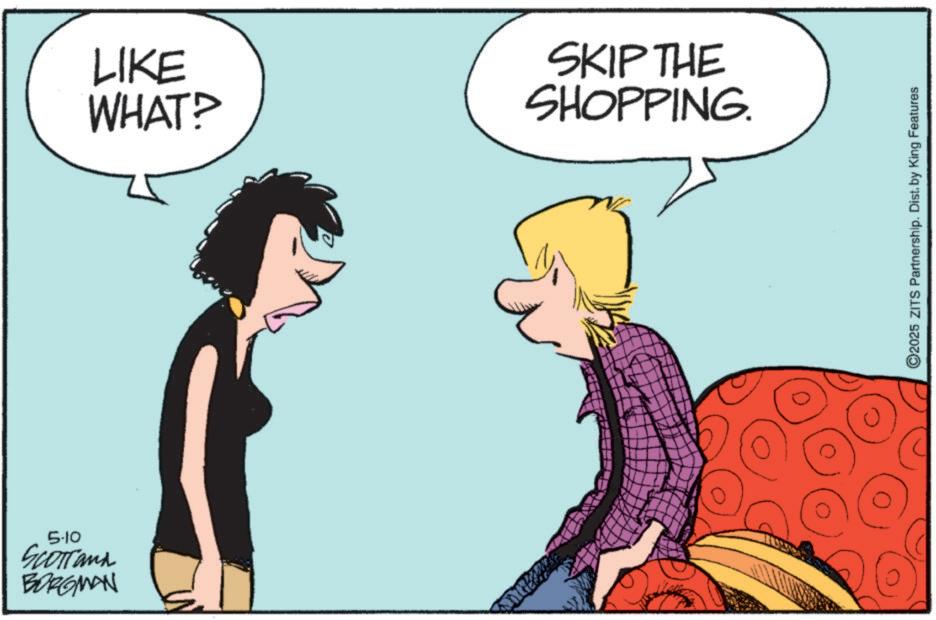 Animated cartoon OCR: 5-10 Scotland BORGMAN LIKE WHAT? SKIP THE SHOPPING. ©2025 ZITS Partnership. Dist. by King Features 5-10 Scotland BORGMAN LIKE WHAT ? SKIP THE SHOPPING . © 2025 ZITS Partnership . Dist . by King Features