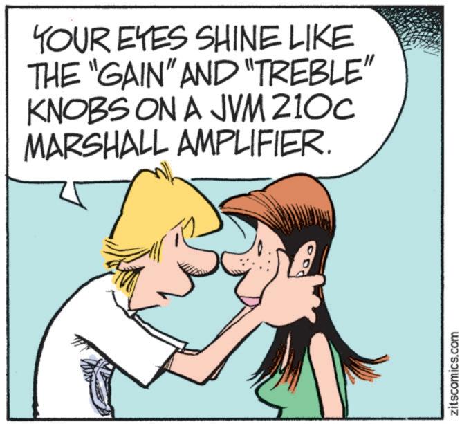 Animated cartoon OCR: YOUR EYES SHINE LIKE THE "GAIN" AND "TREBLE" KNOBS ON A JVM 210c MARSHALL AMPLIFIER. zitscomics.com YOUR EYES SHINE LIKE THE " GAIN " AND " TREBLE " KNOBS ON A JVM 210c MARSHALL AMPLIFIER . zitscomics.com