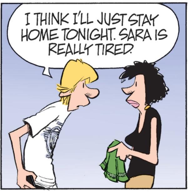 Photo caption OCR: I THINK I'LL JUST STAY HOME TONIGHT. SARA IS REALLY TIRED. I THINK I'LL JUST STAY HOME TONIGHT . SARA IS REALLY TIRED .
