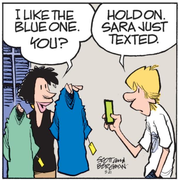 Photo caption OCR: I LIKE THE BLUE ONE. YOU? HOLD ON. SARA JUST TEXTED. SCOTT and BORGMAN 5-21 I LIKE THE BLUE ONE . YOU ? HOLD ON . SARA JUST TEXTED . SCOTT and BORGMAN 5-21