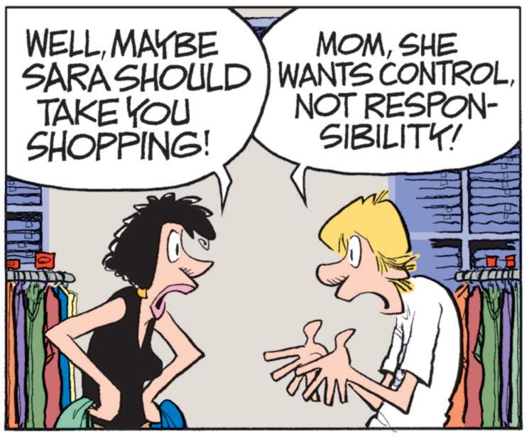 Comics OCR: WELLMAYBE SARA SHOULD TAKE YOU SHOPPING! MOMSHE WANTS CONTROLNOT RESPON- SIBILITY! WELLMAYBE SARA SHOULD TAKE YOU SHOPPING ! MOMSHE WANTS CONTROLNOT RESPON- SIBILITY !