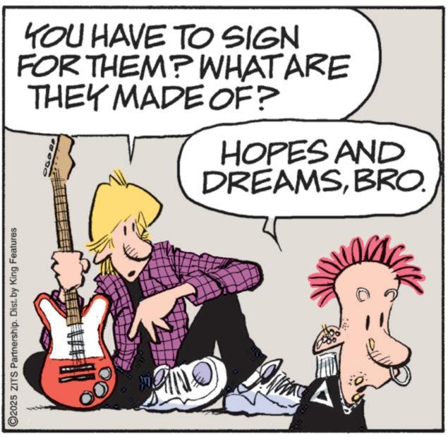 Animation OCR: O2025 ZITS Partnership. Dist. by King Features YOU HAVE TO SIGN FOR THEM? WHAT ARE THEY MADE OF? HOPES AND DREAMSBRO. NO O2025 ZITS Partnership . Dist . by King Features YOU HAVE TO SIGN FOR THEM ? WHAT ARE THEY MADE OF ? HOPES AND DREAMSBRO . NO