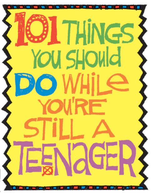 Graphic design OCR: 101 THINGS YOU SHOuld DO WHILE YOU'RE STILL A TEENAGER 101 THINGS YOU SHOuld DO WHILE YOU'RE STILL A TEENAGER