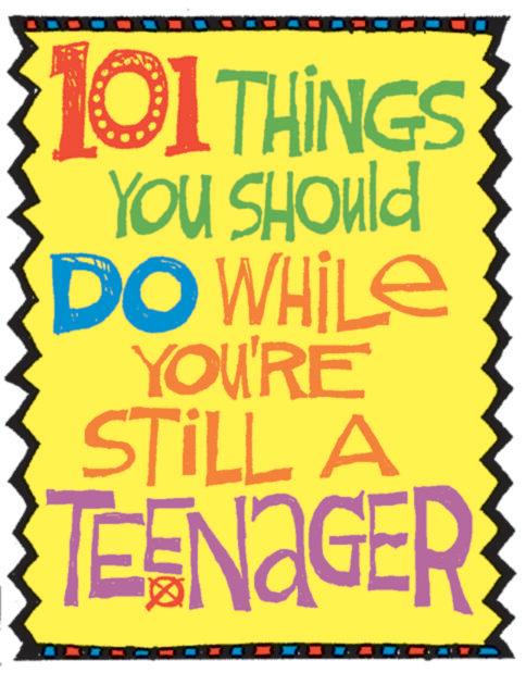 Graphic design OCR: 101THINGS YOU SHOuld DO WHILE YOU'RE STILL A TEENAGERS 101THINGS YOU SHOuld DO WHILE YOU'RE STILL A TEENAGERS
