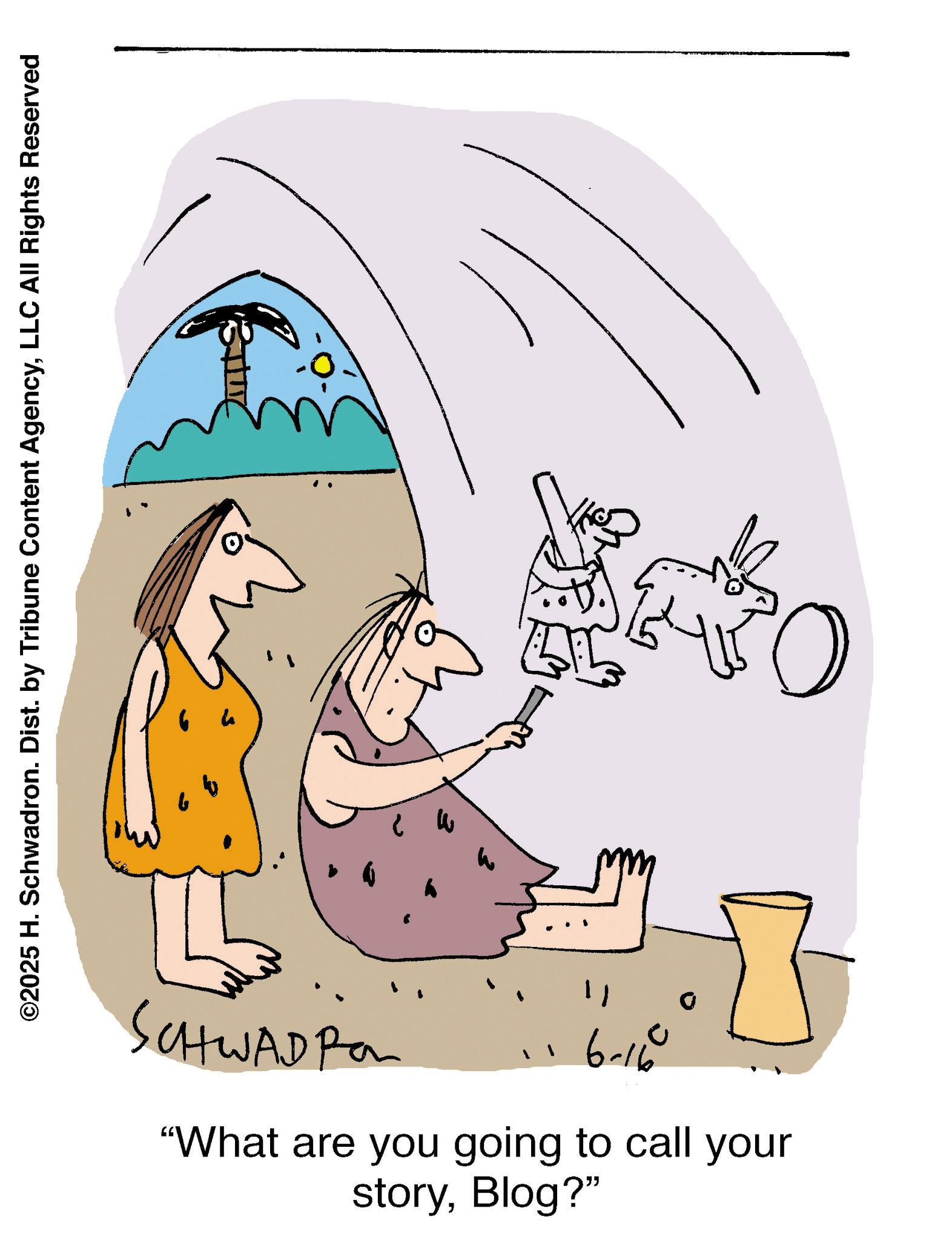 Illustration OCR: ©2025 H. Schwadron. Dist. by Tribune Content AgencyLLC All Rights Reserved SCHWADPOL 11 6-16 "What are you going to call your storyBlog?" © 2025 H. Schwadron . Dist . by Tribune Content AgencyLLC All Rights Reserved SCHWADPOL 11 6-16 " What are you going to call your storyBlog ? "