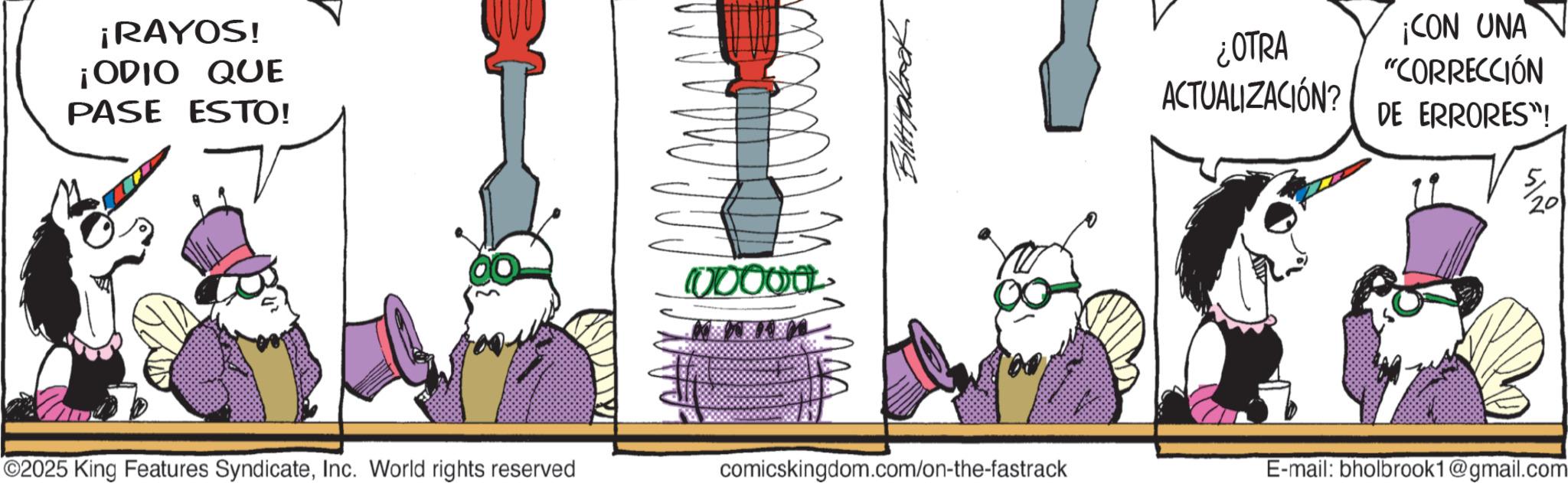 Comics OCR: ¡RAYOS! ¡ODIO QUE PASE ESTO! 00000L Bittolock 00 ©2025 King Features SyndicateInc. World rights reserved comicskingdom.com/on-the-fastrack ¿OTRA ACTUALIZACIÓN? ¡CON UNA "CORRECCIÓN DE ERRORES"! E-mail: bholbrook1@gmail.com ¡ RAYOS ! ¡ ODIO QUE PASE ESTO ! 00000L Bittolock 00 © 2025 King Features SyndicateInc. World rights reserved comicskingdom.com/on-the-fastrack ¿ OTRA ACTUALIZACIÓN ? ¡ CON UNA " CORRECCIÓN DE ERRORES " ! E - mail : bholbrook1@gmail.com