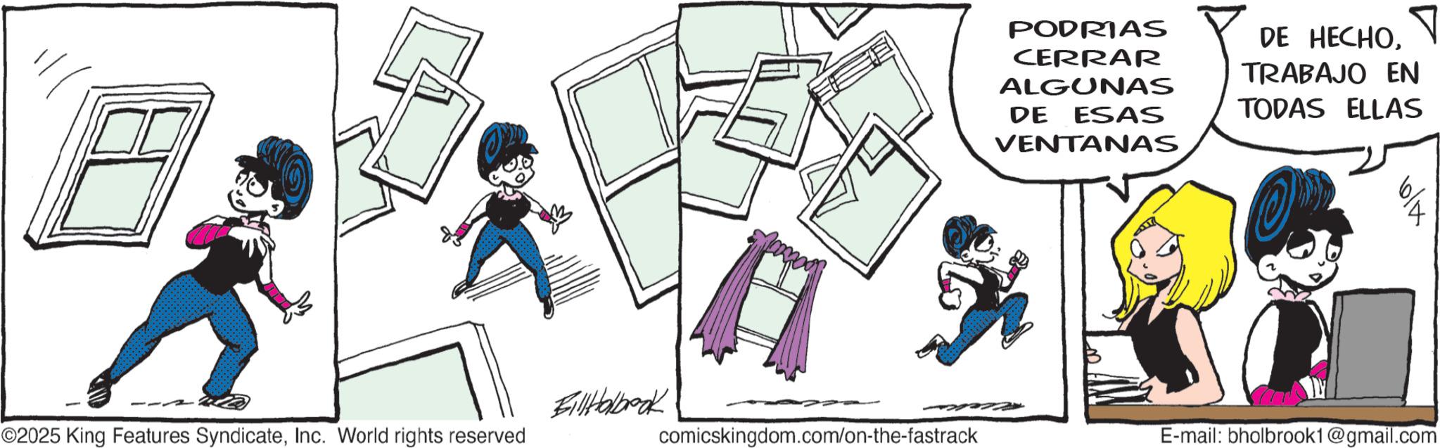 Line art OCR: PODRIAS CERRAR ALGUNAS DE ESAS VENTANAS DE HECHOTRABAJO EN TODAS ELLAS BillHolbook ©2025 King Features SyndicateInc. World rights reserved comicskingdom.com/on-the-fastrack E-mail: bholbrook1@gmail.com PODRIAS CERRAR ALGUNAS DE ESAS VENTANAS DE HECHOTRABAJO EN TODAS ELLAS BillHolbook © 2025 King Features SyndicateInc. World rights reserved comicskingdom.com/on-the-fastrack E - mail : bholbrook1@gmail.com