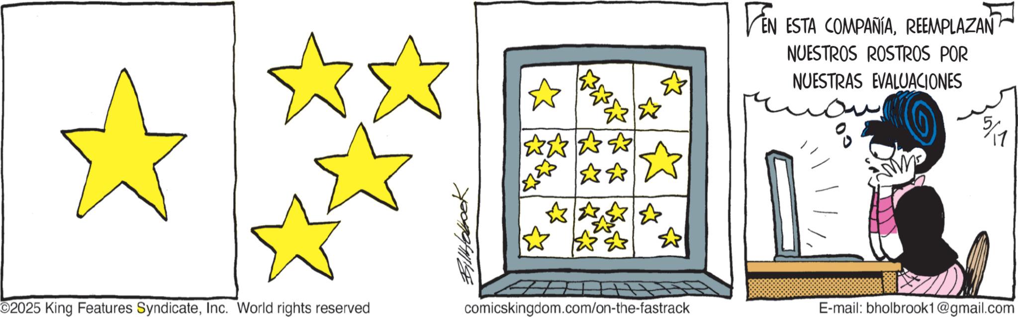 Animated cartoon OCR: ? O2025 King Features SyndicateInc. World rights reserved comicskingdom.com/on-the-fastrack FEN ESTA COMPAÑÍAREEMPLAZAN NUESTROS ROSTROS POR NUESTRAS EVALUACIONES E-mail: bholbrook1@gmail.com ? O2025 King Features SyndicateInc. World rights reserved comicskingdom.com/on-the-fastrack FEN ESTA COMPAÑÍAREEMPLAZAN NUESTROS ROSTROS POR NUESTRAS EVALUACIONES E - mail : bholbrook1@gmail.com