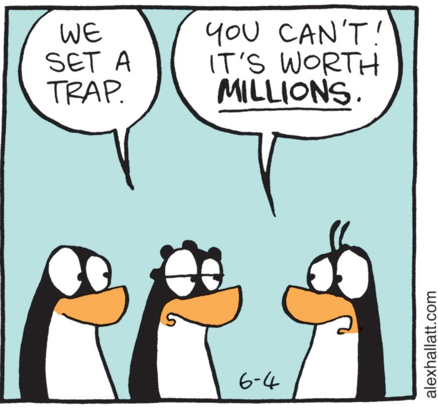 Penguin OCR: WE SET A TRAP. YOU CAN'T! IT'S WORTH MILLIONS. 6-4 alexhallatt.com WE SET A TRAP . YOU CAN'T ! IT'S WORTH MILLIONS . 6-4 alexhallatt.com