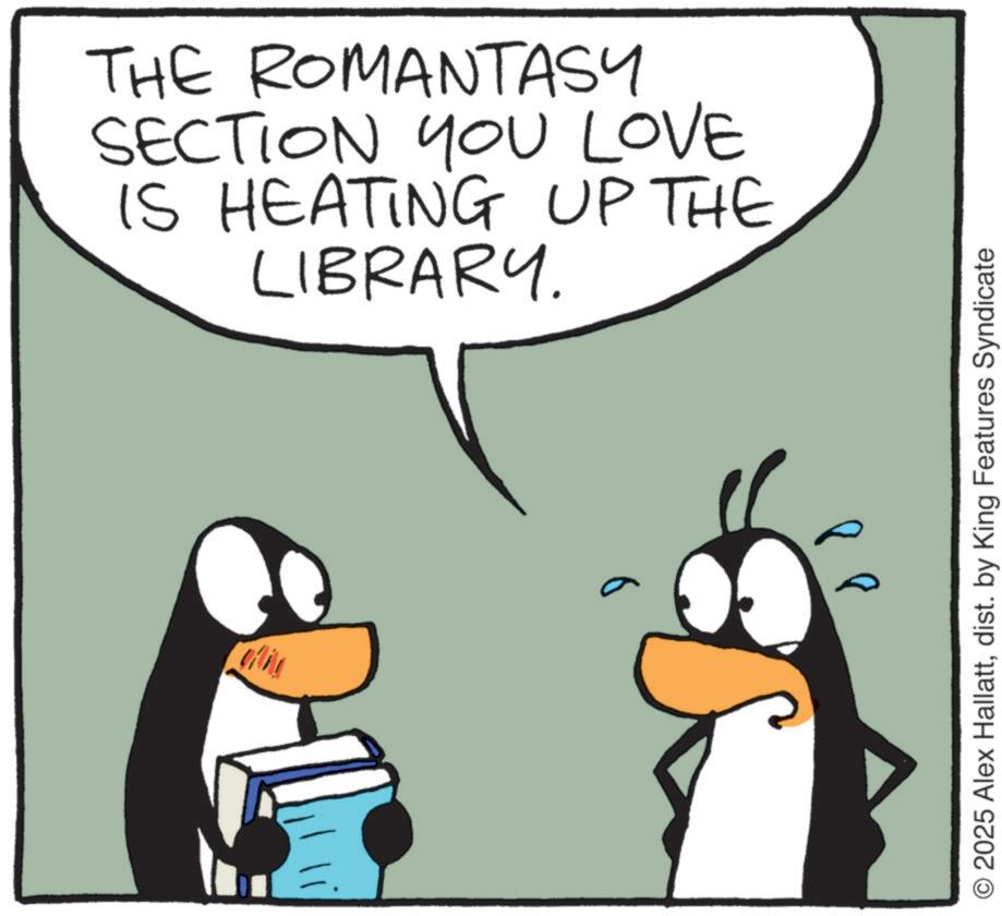 Photo caption OCR: THE ROMANTASY SECTION YOU LOVE IS HEATING UP THE LIBRARY. 2025 Alex Hallattdist. by King Features Syndicate THE ROMANTASY SECTION YOU LOVE IS HEATING UP THE LIBRARY . 2025 Alex Hallattdist . by King Features Syndicate