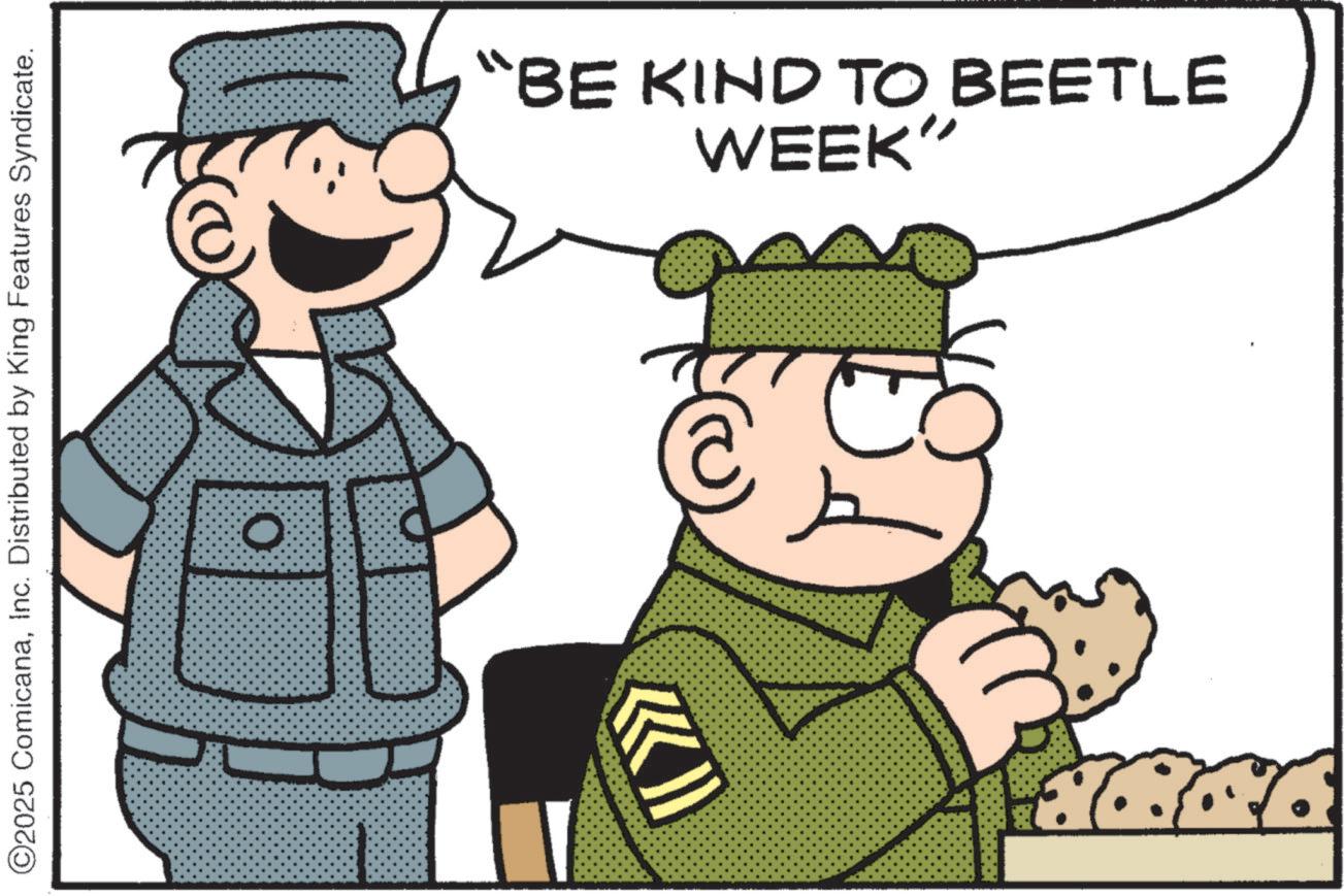 Military Person OCR: ©2025 ComicanaInc. Distributed by King Features Syndicate. O "BE KIND TO BEETLE WEEK" © 2025 ComicanaInc. Distributed by King Features Syndicate . O " BE KIND TO BEETLE WEEK "