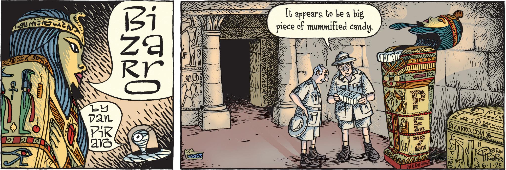 Animation OCR: by Dan PiR aro Bi za It appears to be a big piece of mummified candy. ? b K2 . Wol AU Disty King Features BIZARRO.COM PiRaRo 6.1.25 by Dan PiR aro Bi za It appears to be a big piece of mummified candy . ? b K2 . Wol AU Disty King Features BIZARRO.COM PiRaRo 6.1.25