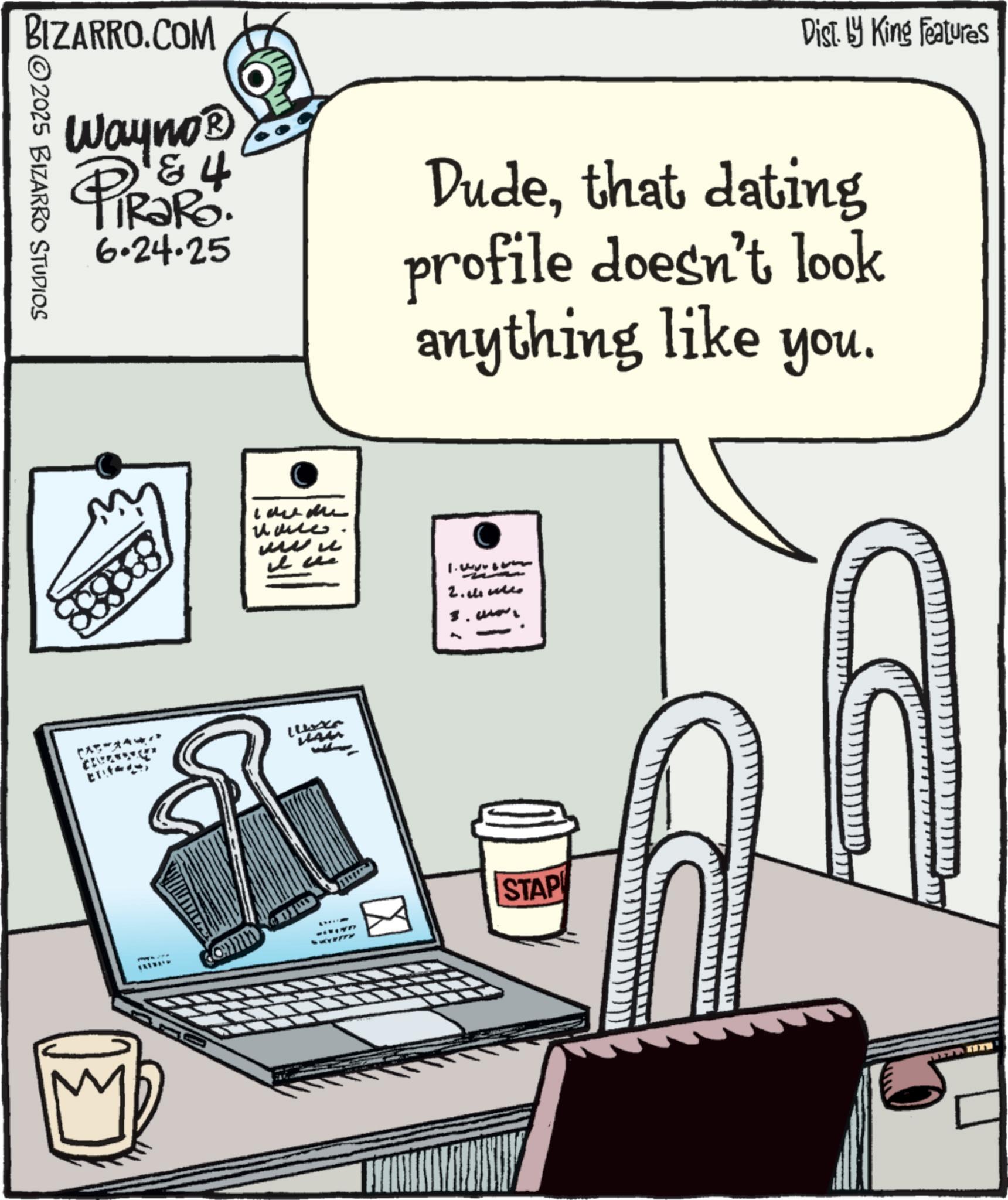 Handwriting OCR: BIZARRO.COM 2025 BIZARRO STUDIOS Wayno? &4 PIRARO 6.24.25 laume ??? ??? ????? ???? ? ???? ???? ????? ?? HAM Dist. by King Features Dudethat dating profile doesn't look anything like you. 1. 2.1. 3.1 - " STAP BIZARRO.COM 2025 BIZARRO STUDIOS Wayno? & 4 PIRARO 6.24.25 laume ??? ??? ??? ?? ???? ? ???? ??? ? ????? ?? HAM Dist . by King Features Dudethat dating profile doesn't look anything like you . 1 . 2.1 . 3.1 - " STAP