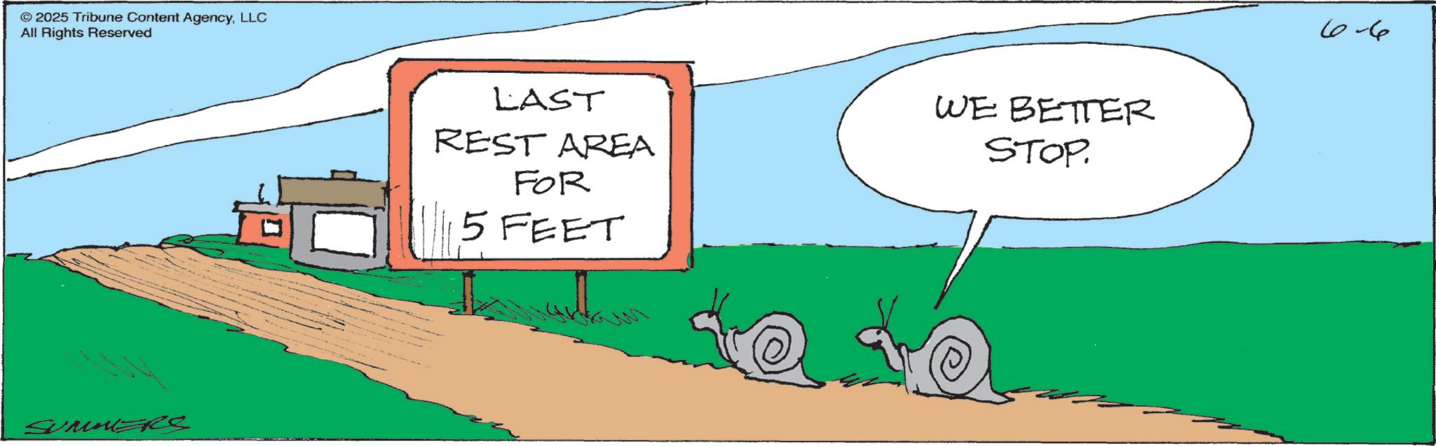 Graphics OCR: © 2025 Tribune Content AgencyLLC All Rights Reserved SUMMERS LAST REST AREA FOR 5 FEET WE BETTER STOP. ??? ?? © 2025 Tribune Content AgencyLLC All Rights Reserved SUMMERS LAST REST AREA FOR 5 FEET WE BETTER STOP . ??? ??