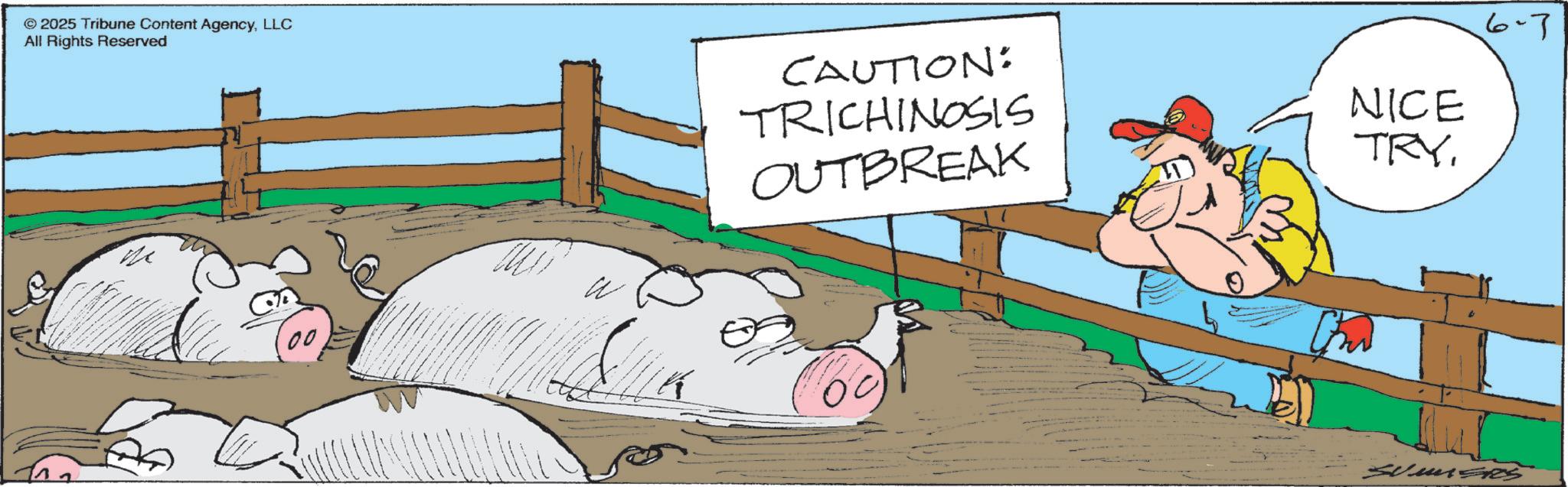 Fiction OCR: © 2025 Tribune Content AgencyLLC All Rights Reserved 00 CAUTION: TRICHINOSIS OUTBREAK 6-7 NICE TRY© 2025 Tribune Content AgencyLLC All Rights Reserved 00 CAUTION : TRICHINOSIS OUTBREAK 6-7 NICE TRY