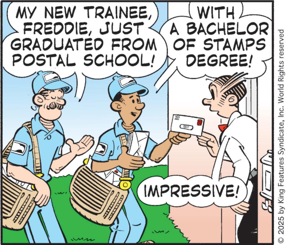 Photo caption OCR: MY NEW TRAINEEJUST GRADUATED FROM POSTAL SCHOOL! WITH A BACHELOR OF STAMPS DEGREE! IMPRESSIVE! T © 2025 by King Features SyndicateInc. World Rights reserved MY NEW TRAINEEJUST GRADUATED FROM POSTAL SCHOOL ! WITH A BACHELOR OF STAMPS DEGREE ! IMPRESSIVE ! T © 2025 by King Features SyndicateInc. World Rights reserved
