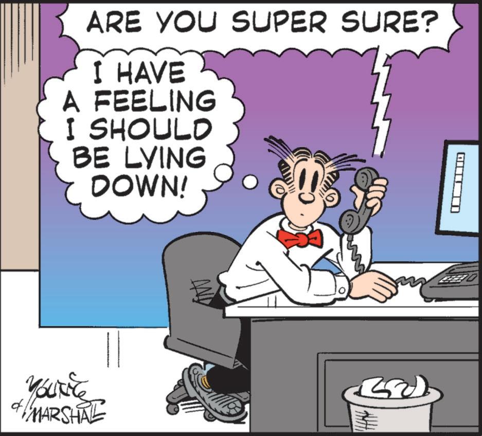 Happiness OCR: ARE YOU SUPER SURE? I HAVE A FEELING I SHOULD BE LYING DOWN! YOUNG & MARSHAL d AND 60 ARE YOU SUPER SURE ? I HAVE A FEELING I SHOULD BE LYING DOWN ! YOUNG & MARSHAL d AND 60
