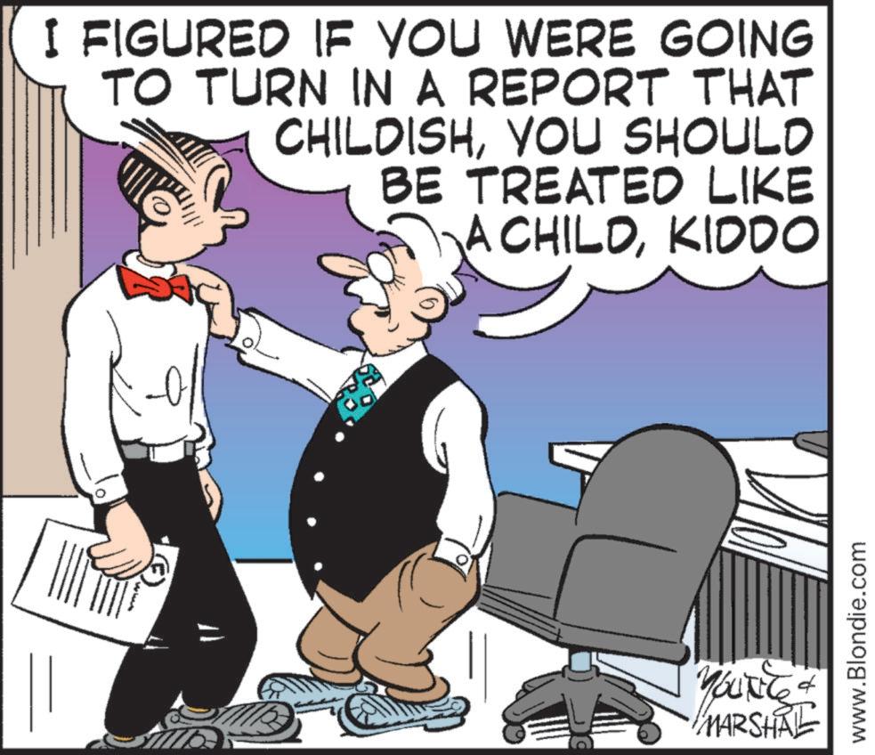 Photo caption OCR: I FIGURED IF YOU WERE GOING TO TURN IN A REPORT THAT CHILDISHYOU SHOULD BE TREATED LIKE A CHILDKIDDO what YOUNG MARSHAL www.Blondie.com I FIGURED IF YOU WERE GOING TO TURN IN A REPORT THAT CHILDISHYOU SHOULD BE TREATED LIKE A CHILDKIDDO what YOUNG MARSHAL www.Blondie.com