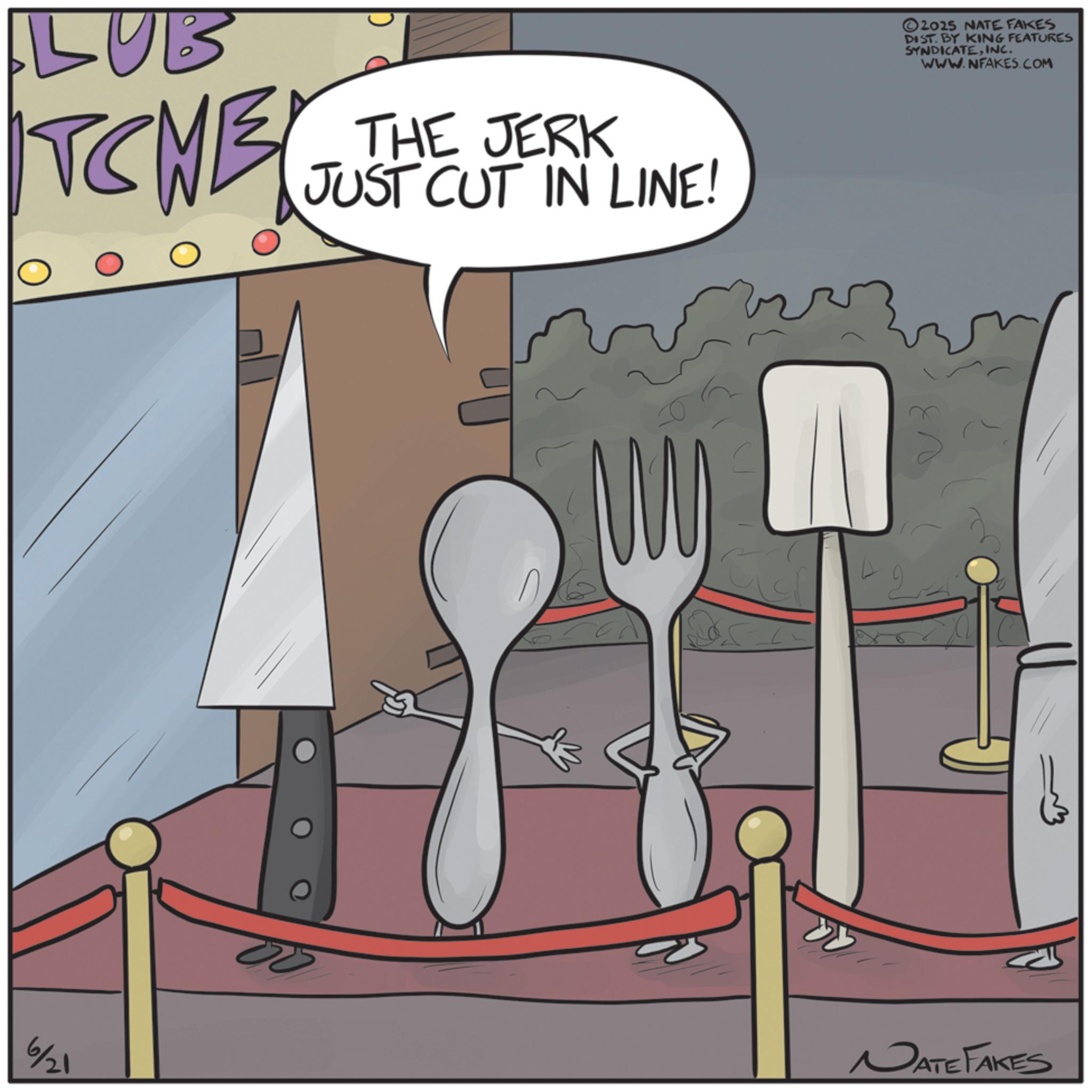 Cook OCR: LUB TCME ? THE JERK JUST CUT IN LINE! 2025 NATE FAKES DIST. BY KING FEATURES SYNDICATEINC. WWW.NFAKES.COM NATE FAKES 6/21 LUB TCME ? THE JERK JUST CUT IN LINE ! 2025 NATE FAKES DIST . BY KING FEATURES SYNDICATEINC . WWW.NFAKES.COM NATE FAKES 6/21