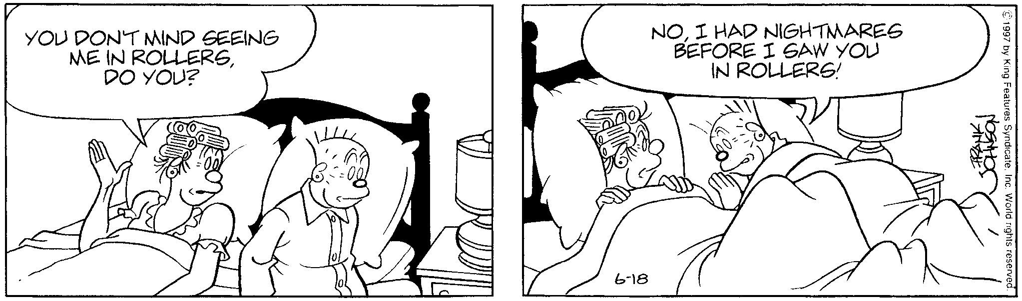 Interaction OCR: YOU DON'T MIND SEEING ME IN ROLLERSDO YOU? NOI HAD NIGHTMARES BEFORE I SAW YOU IN ROLLERS! 6-18 FRANK 1997 by King Features SyndicateInc. World rights reserved. YOU DON'T MIND SEEING ME IN ROLLERSDO YOU ? NOI HAD NIGHTMARES BEFORE I SAW YOU IN ROLLERS ! 6-18 FRANK 1997 by King Features SyndicateInc. World rights reserved .