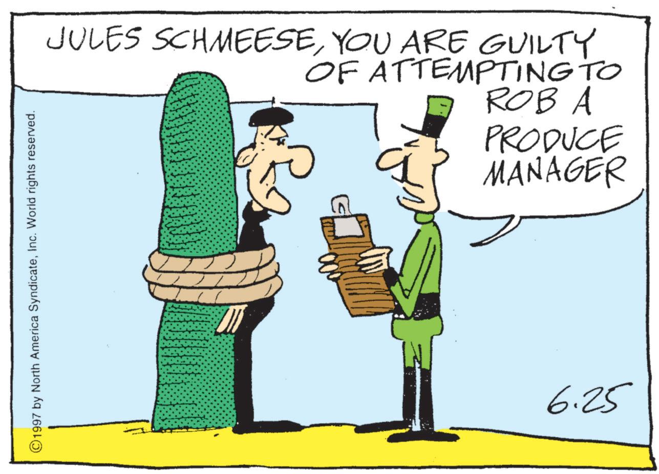 Animated cartoon OCR: ©1997 by North America SyndicateInc. World rights reserved. JULES SCHMEESEYOU ARE GUILTY OF ATTEMPTING TO ROB A PRODUCE MANAGER 6.25 © 1997 by North America SyndicateInc. World rights reserved . JULES SCHMEESEYOU ARE GUILTY OF ATTEMPTING TO ROB A PRODUCE MANAGER 6.25