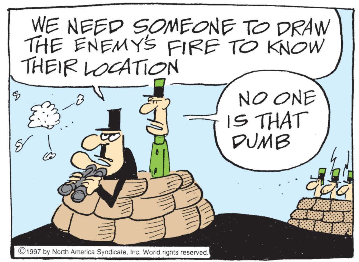 Animated cartoon OCR: $ WE NEED SOMEONE TO DRAW THE ENEMY'S FIRE TO KNOW THEIR LOCATION NO ONE IS THAT DUMB aaa ©1997 by North America SyndicateInc. World rights reserved. $ WE NEED SOMEONE TO DRAW THE ENEMY'S FIRE TO KNOW THEIR LOCATION NO ONE IS THAT DUMB aaa © 1997 by North America SyndicateInc. World rights reserved .