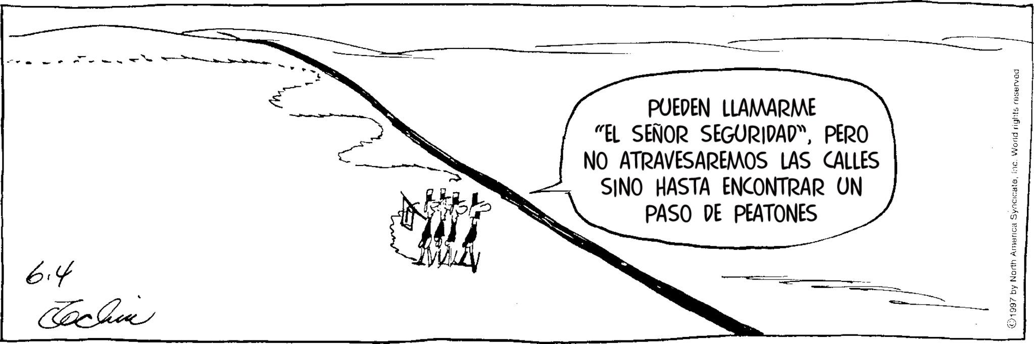 Handwriting OCR: 6.4 Techin PUEDEN LLAMARME "EL SEÑOR SEGURIDAD"PERO NO ATRAVESAREMOS LAS CALLES SINO HASTA ENCONTRAR UN PASO DE PEATONES 1997 by North America Syndicateinc. World rights reserved 6.4 Techin PUEDEN LLAMARME " EL SEÑOR SEGURIDAD "PERO NO ATRAVESAREMOS LAS CALLES SINO HASTA ENCONTRAR UN PASO DE PEATONES 1997 by North America Syndicateinc . World rights reserved