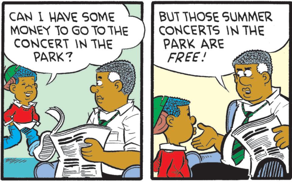 Photo caption OCR: CAN I HAVE SOME MONEY TO GO TO THE CONCERT IN THE PARK? BUT THOSE SUMMER CONCERTS IN THE PARK ARE FREE! CAN I HAVE SOME MONEY TO GO TO THE CONCERT IN THE PARK ? BUT THOSE SUMMER CONCERTS IN THE PARK ARE FREE !