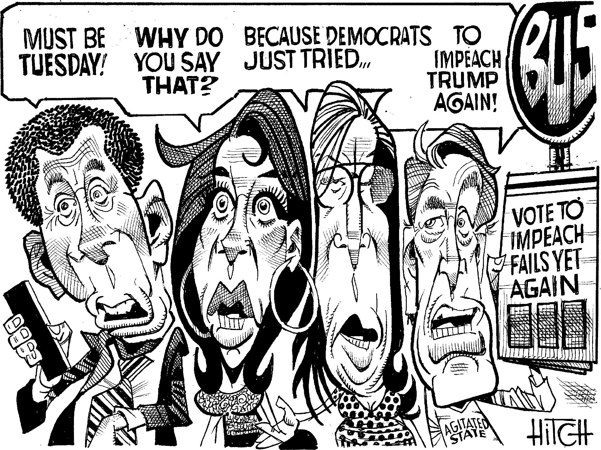 Publication OCR: 999 MUST BE WHY DO BECAUSE DEMOCRATS TO TUESDAY! YOU SAY JUST TRIED... THAT? J IMPEACH TRUMP AGAIN! 345 VOTE TO IMPEACH FAILS YET AGAIN AGITATED STATE HilcHt 999 MUST BE WHY DO BECAUSE DEMOCRATS TO TUESDAY ! YOU SAY JUST TRIED ... THAT ? J IMPEACH TRUMP AGAIN ! 345 VOTE TO IMPEACH FAILS YET AGAIN AGITATED STATE HilcHt