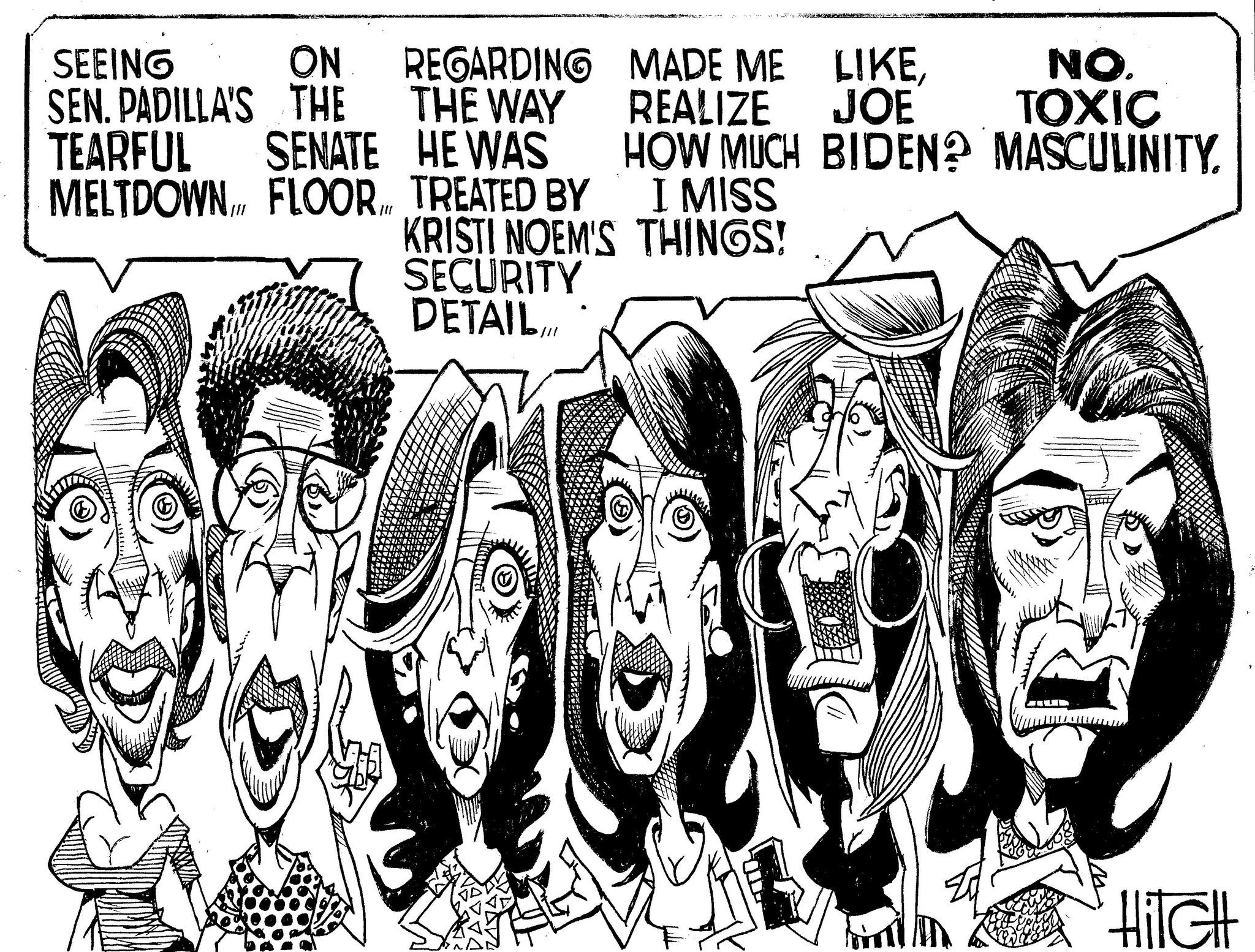 Pleased OCR: SEEING ON SEN. PADILLA'S THE TEARFUL SENATE MELTDOWN FLOOR REGARDING MADE ME LIKETHE WAY HE WAS REALIZE I MISS JOE NO. TOXIC HOW MUCH BIDEN? MASCULINITY. TREATED BY KRISTI NOEM'S THINGS! SECURITY DETAIL Hitch SEEING ON SEN . PADILLA'S THE TEARFUL SENATE MELTDOWN FLOOR REGARDING MADE ME LIKETHE WAY HE WAS REALIZE I MISS JOE NO . TOXIC HOW MUCH BIDEN ? MASCULINITY . TREATED BY KRISTI NOEM'S THINGS ! SECURITY DETAIL Hitch