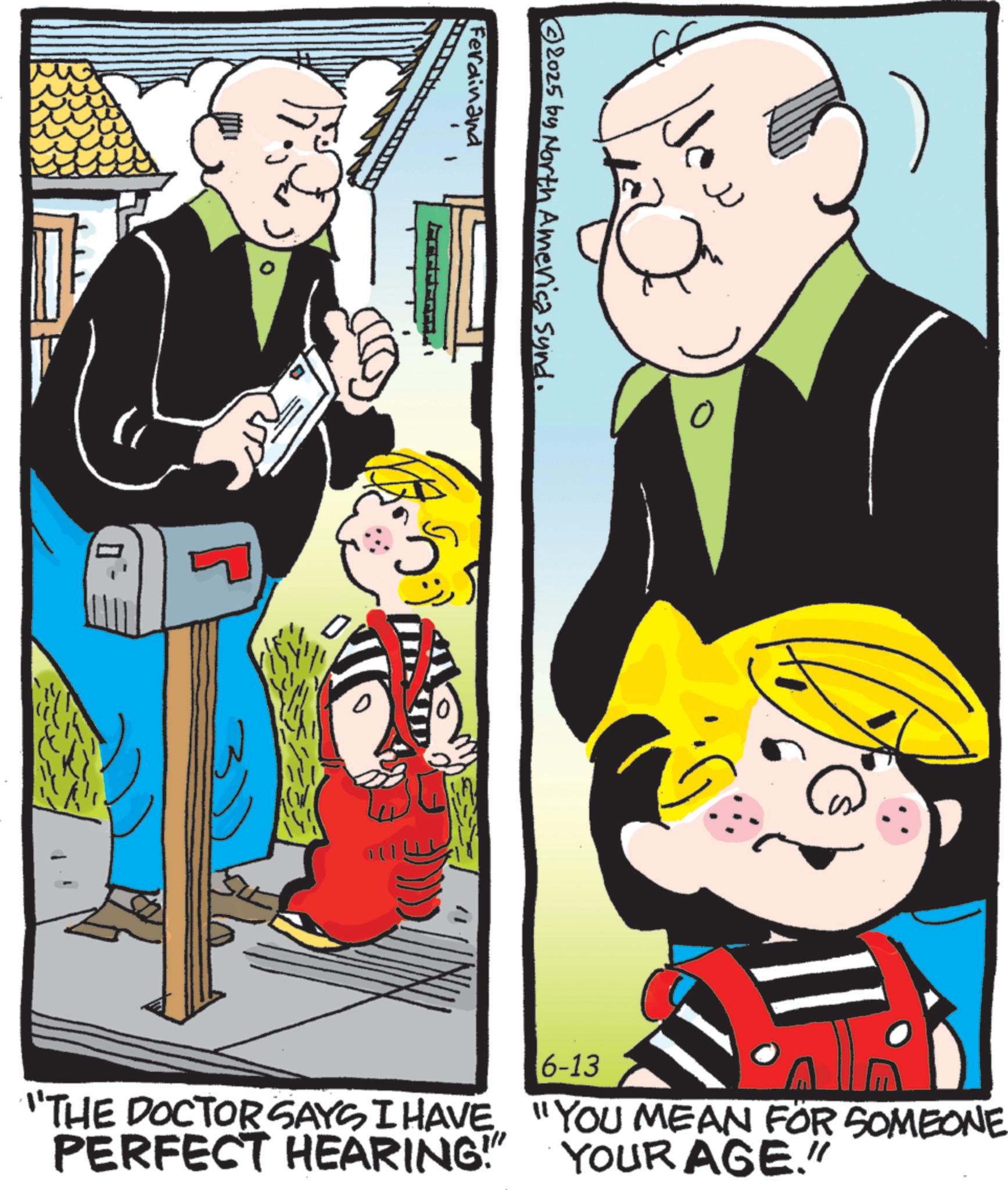 Animation OCR: 2025 by North America Synd. Ferdinand 6-13 "THE DOCTORSAYS I HAVE "YOU MEAN FOR SOMEONE PERFECT HEARING!" YOUR AGE." 2025 by North America Synd . Ferdinand 6-13 " THE DOCTORSAYS I HAVE " YOU MEAN FOR SOMEONE PERFECT HEARING ! " YOUR AGE . "