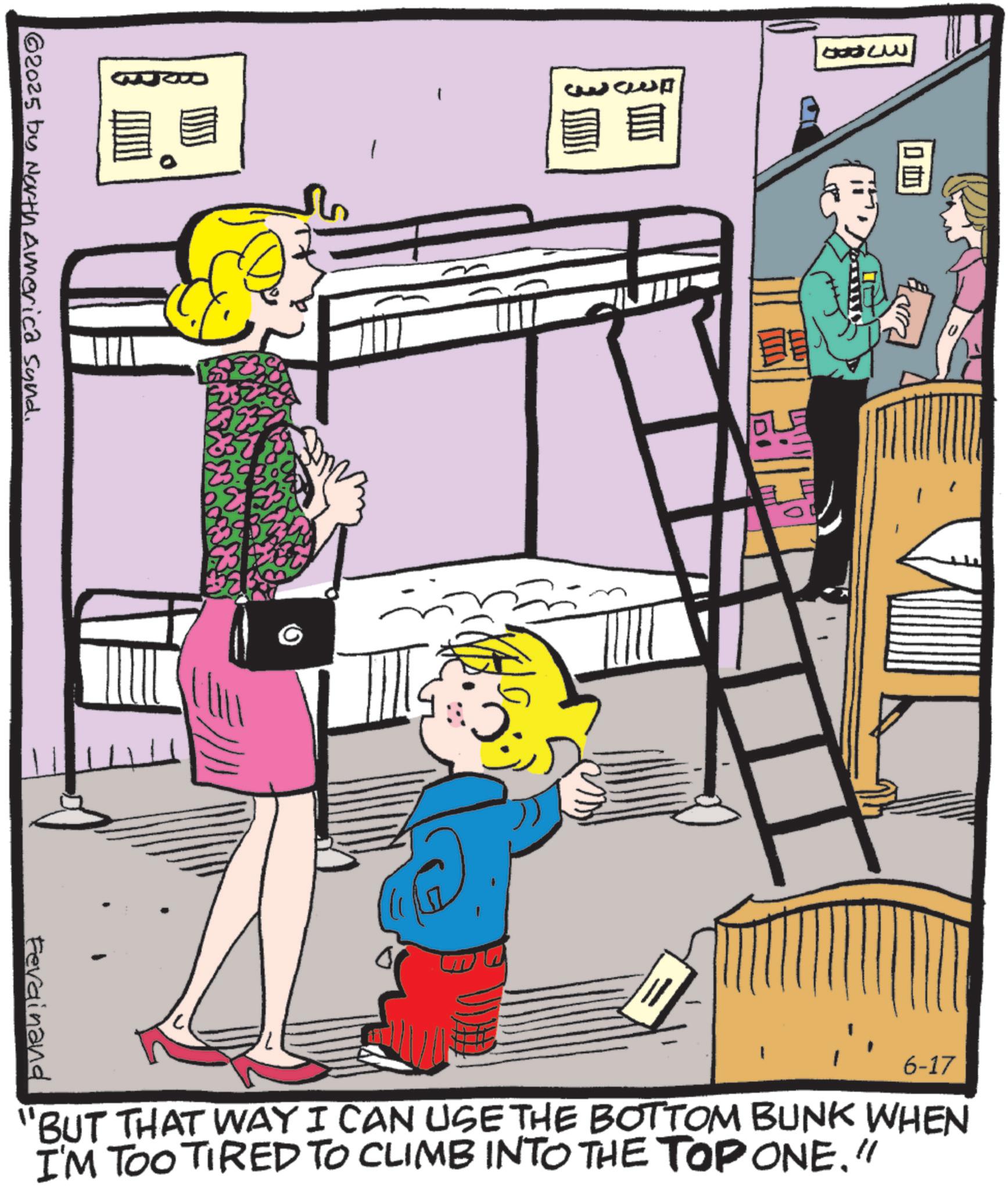 Fictional character OCR: 62025 by North America sund. Ferdinand ? 5004 01 6-17 "BUT THAT WAY I CAN USE THE BOTTOM BUNK WHEN I'M TOO TIRED TO CLIMB INTO THE TOP ONE." 62025 by North America sund . Ferdinand ? 5004 01 6-17 " BUT THAT WAY I CAN USE THE BOTTOM BUNK WHEN I'M TOO TIRED TO CLIMB INTO THE TOP ONE . "