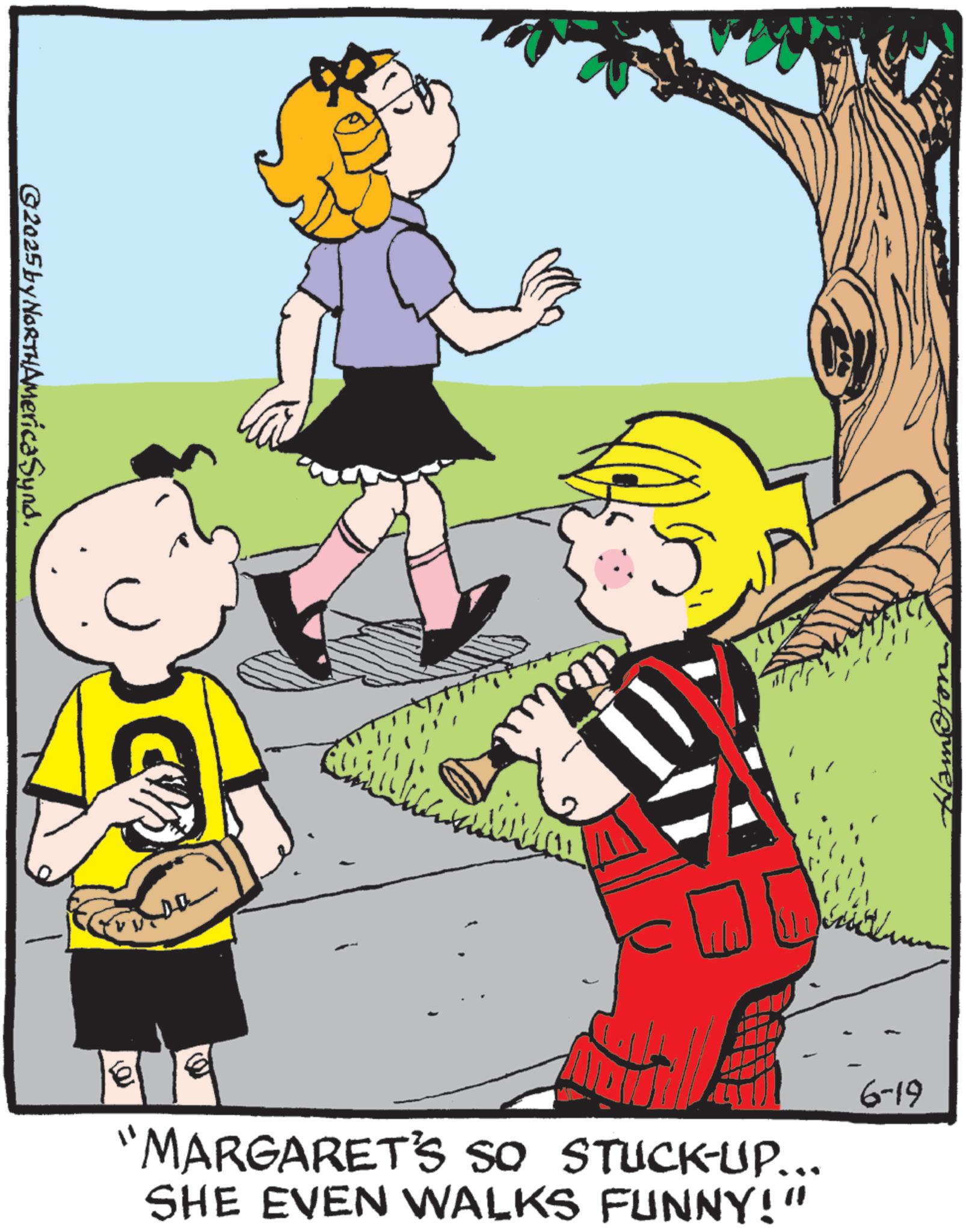 Photo caption OCR: ©2025 by NORTHAmericaSynd. - ex My "MARGARET'S SO STUCK-UP... SHE EVEN WALKS FUNNY!" 6-19 © 2025 by NORTHAmericaSynd . - ex My " MARGARET'S SO STUCK - UP ... SHE EVEN WALKS FUNNY ! " 6-19