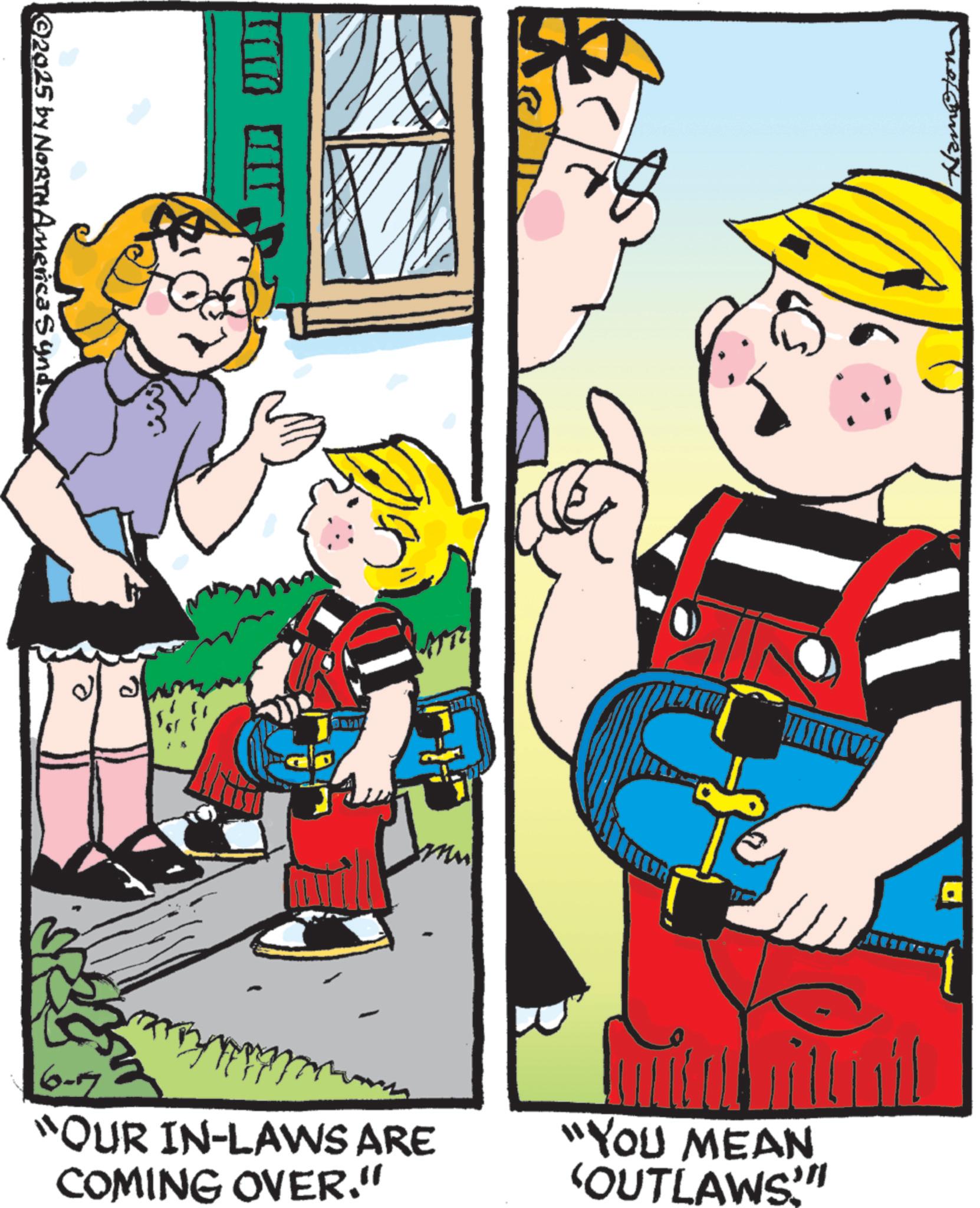 Comics OCR: 2025 by NORTH America Synds 6-77 “OUR IN-LAWS ARE COMING OVER." "YOU MEAN 'OUTLAWS'" Namoton 2025 by NORTH America Synds 6-77 “ OUR IN - LAWS ARE COMING OVER . " " YOU MEAN ' OUTLAWS ' " Namoton