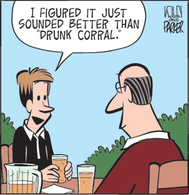 Animated cartoon OCR: I FIGURED IT JUST SOUNDED BETTER THAN "DRUNK CORRAL." KILLN and PARKER I FIGURED IT JUST SOUNDED BETTER THAN " DRUNK CORRAL . " KILLN and PARKER