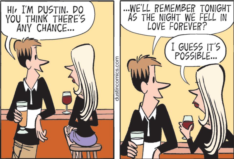 Wine OCR: HII'M DUSTIN. DO YOU THINK THERE'S ANY CHANCE... ...WE'LL REMEMBER TONIGHT AS THE NIGHT WE FELL IN LOVE FOREVER? I GUESS IT'S POSSIBLE... dustincomics.com HII'M DUSTIN . DO YOU THINK THERE'S ANY CHANCE ... ... WE'LL REMEMBER TONIGHT AS THE NIGHT WE FELL IN LOVE FOREVER ? I GUESS IT'S POSSIBLE ... dustincomics.com