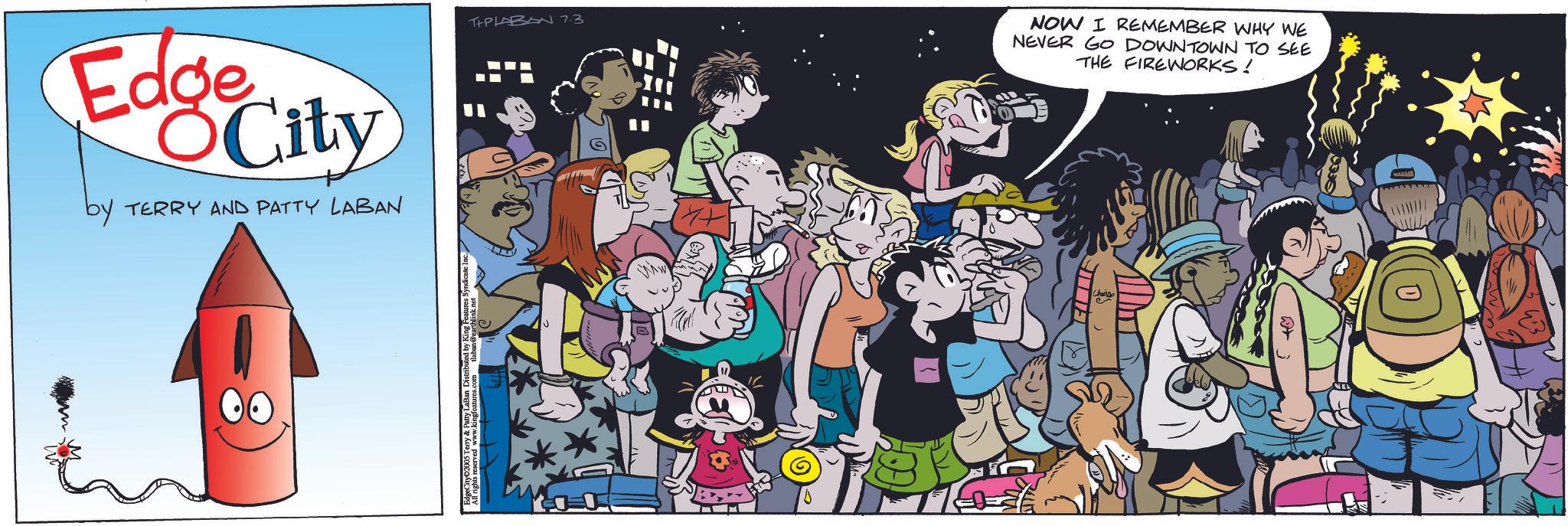 Fictional character OCR: Edge City by TERRY AND PATTY LABAN T+PLABAN 7.3 NOW I REMEMBER WHY WE NEVER GO DOWNTOWN TO SEE THE FIREWORKS! Edge City by TERRY AND PATTY LABAN T + PLABAN 7.3 NOW I REMEMBER WHY WE NEVER GO DOWNTOWN TO SEE THE FIREWORKS !