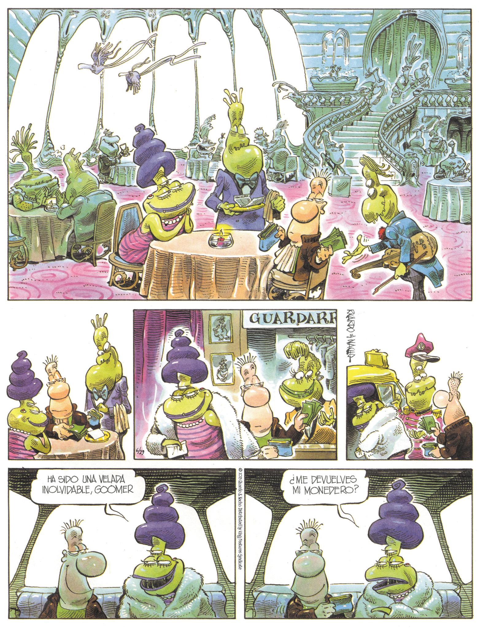 Comic book OCR: FACTURA HA SIDO UNA VELADA INOLVIDABLEGOOMER GUARDARE RKARDONACHO 2025 Ricardo & Nacho. Distributed by King Features Syndicate ¿ME DEVUELVES MI MONEDERO? FACTURA HA SIDO UNA VELADA INOLVIDABLEGOOMER GUARDARE RKARDONACHO 2025 Ricardo & Nacho . Distributed by King Features Syndicate ¿ ME DEVUELVES MI MONEDERO ?