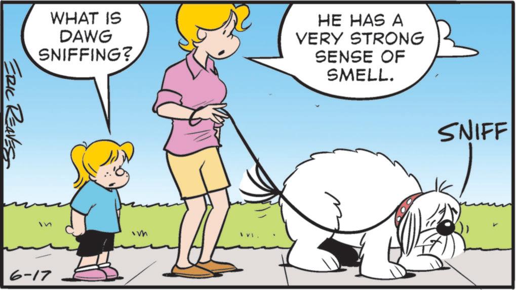 Leash OCR: WHAT IS DAWG SNIFFING? HE HAS A VERY STRONG SENSE OF SMELL. ERIC REAVES 6-17 SNIFF WHAT IS DAWG SNIFFING ? HE HAS A VERY STRONG SENSE OF SMELL . ERIC REAVES 6-17 SNIFF